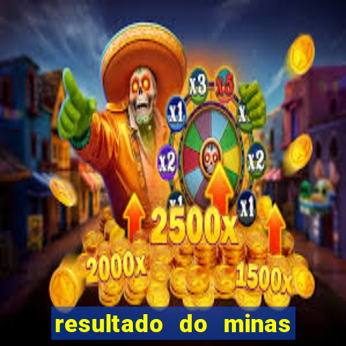 resultado do minas cap hoje